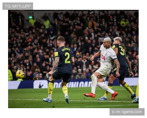 理查利森助热刺逆转取胜，进攻状态回暖引关注