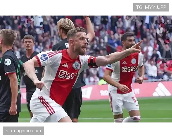 阿贾克斯持续提升锋线表现，助力球队重拾信心与强劲攻击力